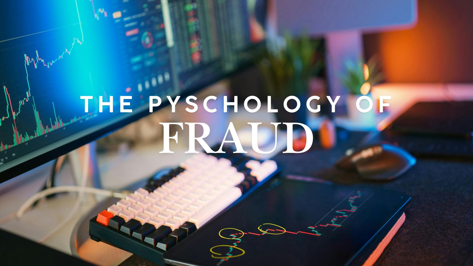Understanding the Psychology of Fraud